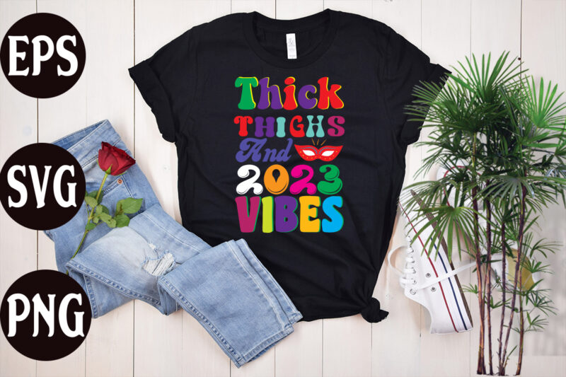Thick Thighs And 2023 Vibes retro design, Thick Thighs And 2023 Vibes SVG design, New Year's 2023 Png, New Year Same Hot Mess Png, New Year's Sublimation Design, Retro New
