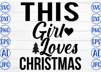This Girl Loves Christmas SVG Cut File t shirt designs for sale