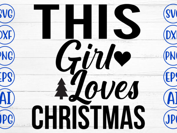 This girl loves christmas svg cut file t shirt designs for sale