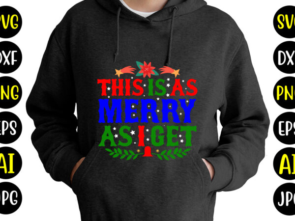 This is as merry as i get t-shirt design