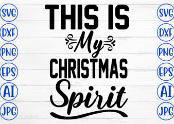 This Is My Christmas Spirit SVG Cut File t shirt designs for sale