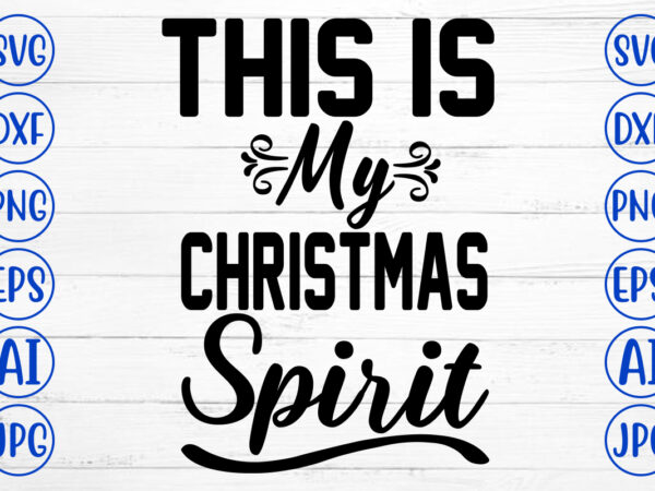 This is my christmas spirit svg cut file t shirt designs for sale