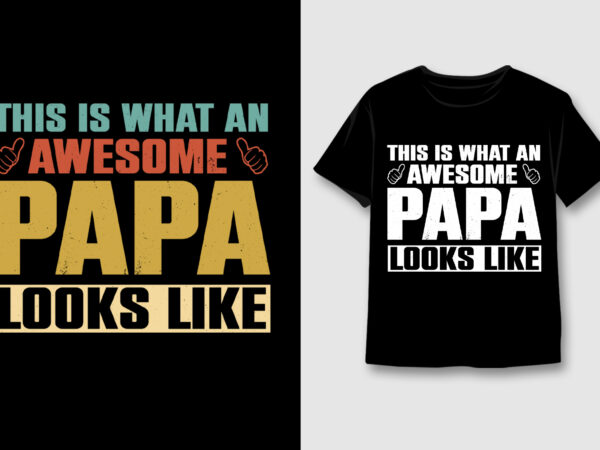 This is what an awesome papa looks like t-shirt design,papa dad,papa dad tshirt,papa dad tshirt design,papa dad tshirt design bundle,papa dad t-shirt,papa dad t-shirt design,papa dad t-shirt design bundle,papa dad