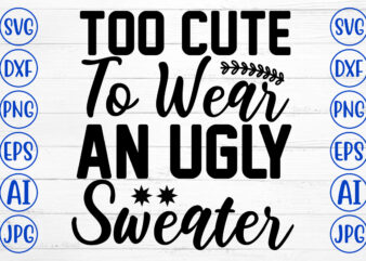 Too Cute To Wear An Ugly Sweater SVG Cut File t shirt designs for sale