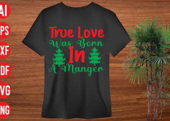 True Love Was Born In A Manger t shirt design, True Love Was Born In A Manger SVG design, True Love Was Born In A Manger SVG cut file, christmas