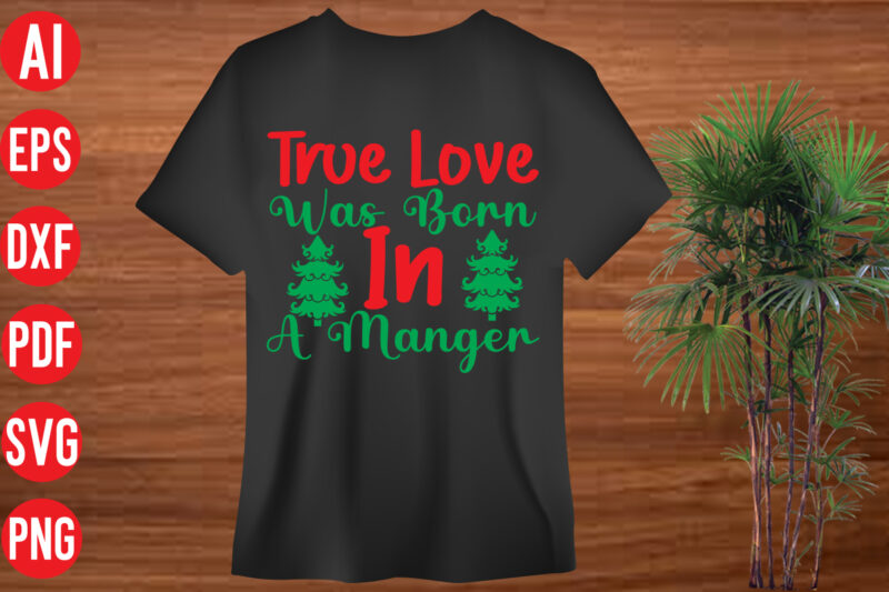 True Love Was Born In A Manger t shirt design, True Love Was Born In A Manger SVG design, True Love Was Born In A Manger SVG cut file, christmas