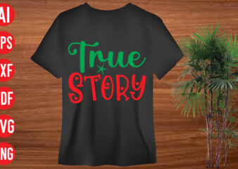 True Story t shirt design, True Story SVG cut file, True Story SVG design,christmas svg mega bundle , 130 christmas design bundle , christmas svg bundle , 20 christmas t-shirt