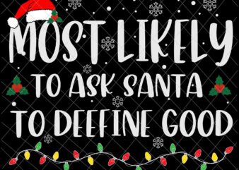 Most Likely To Ask Santa To Define Good Svg, Family Christmas Svg, Most Likely Svg, Family Xmas Svg, Quote Christmas