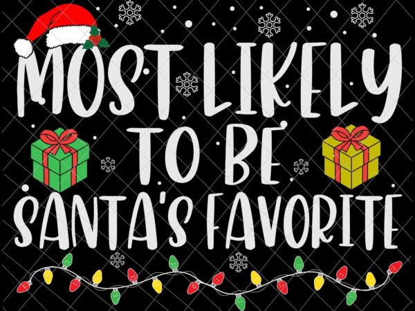 Most likely to be santa’s favorite svg, family christmas svg, most likely svg, family xmas svg, quote christmas t shirt designs for sale