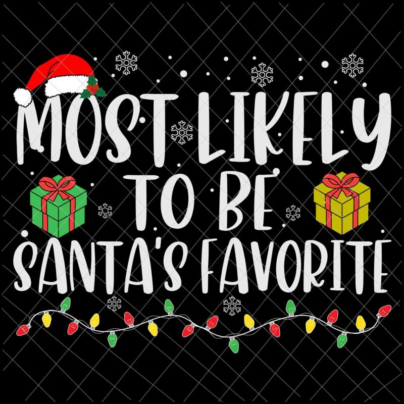 Most Likely To Be Santa’s Favorite Svg, Family Christmas Svg, Most Likely Svg, Family Xmas Svg, Quote Christmas