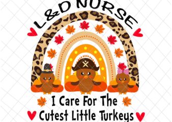 L&D Nurse I Care For The Cutest Little Turkeys Svg, Nurse Thanksgiving Svg, Little Turkeys Thanksgiving Svg t shirt vector graphic