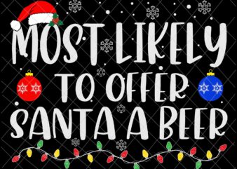 Most Likely To Offer Santa A Beer Svg, Family Christmas Svg, Most Likely Svg, Family Xmas Svg, Quote Beer Christmas t shirt designs for sale