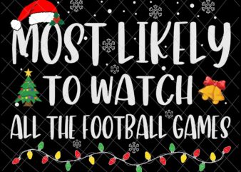Most Likely To Watch All The Football Games Svg, Family Christmas Svg, Most Likely Svg, Family Xmas Svg, Quote Christmas t shirt designs for sale