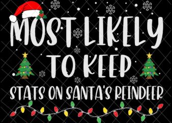 Most Likely To Keep Stats On Santa Reindeer Svg, Family Christmas Svg, Most Likely Svg, Family Xmas Svg, Quote Christmas