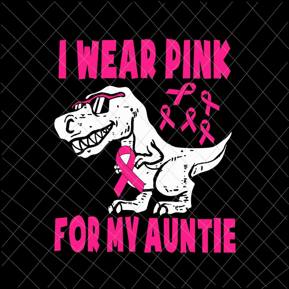 I Wear Pink For My Auntie Svg, T- Rex Breast Cancer Awareness Auntie