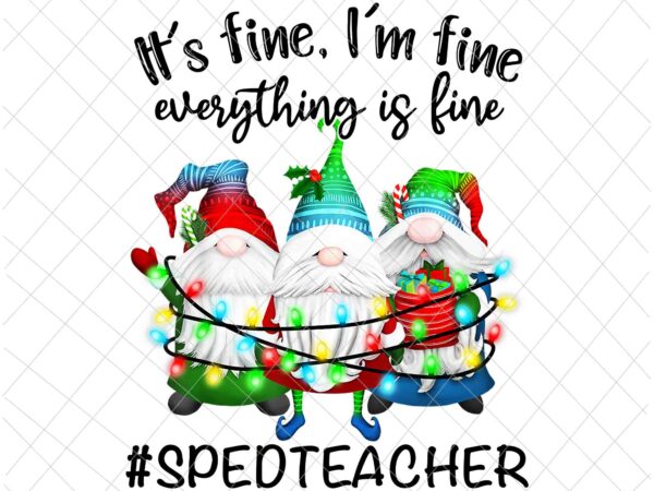 It’s fine we’re fine everything is fine gnome xmas png, spedteacher xmas png, christmas spedteacher png, teacher gnome christmas png t shirt design for sale It’s fine we’re fine everything is fine gnome xmas png, spedteacher xmas png, christmas spedteacher png, teacher gnome christmas png t shirt design for sale