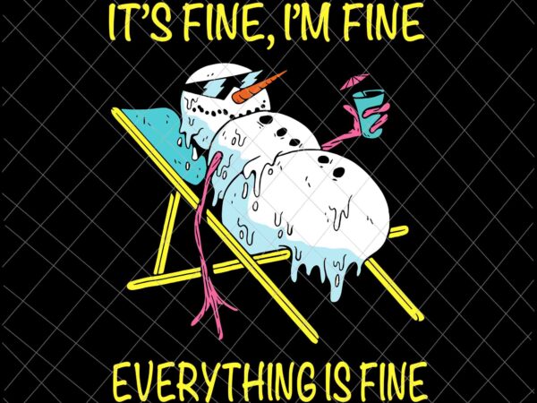 It’s fine i’m fine everything is fine svg, melting snowman summer christmas in july svg, snowman christmas svg, snowman xmas svg t shirt design for sale