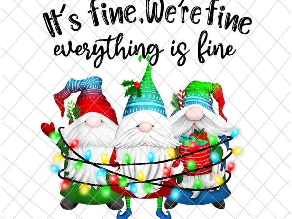 It’s fine we’re fine everything is fine gnome png, gnome christmas png, gnome xmas png t shirt design for sale