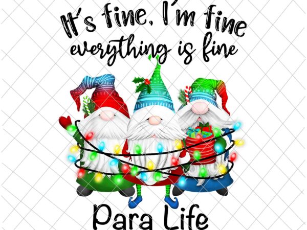It’s fine i’m fine everything is fine gnome png, para life gnome christmas png, para life xmas png, para life png t shirt design for sale