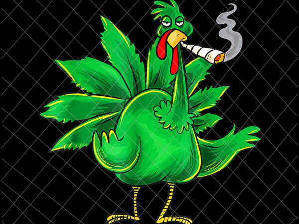 Thanksgiving turkey weed smoker png, turkey weed smoker png, weed thanksgiving png, funny thanksgiving png t shirt designs for sale