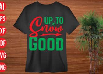 Up To Snow Good t shirt design, Up To Snow Good SVG cut file, Up To Snow Good SVG design , christmas svg mega bundle , 130 christmas design bundle