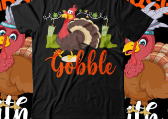 Gobble T-Shirt Design ,Gobble SVG Cut File PNG ,fall t-shirt design, fall t-shirt designs, fall t shirt design ideas, cute fall t shirt designs, fall festival t shirt design ideas,