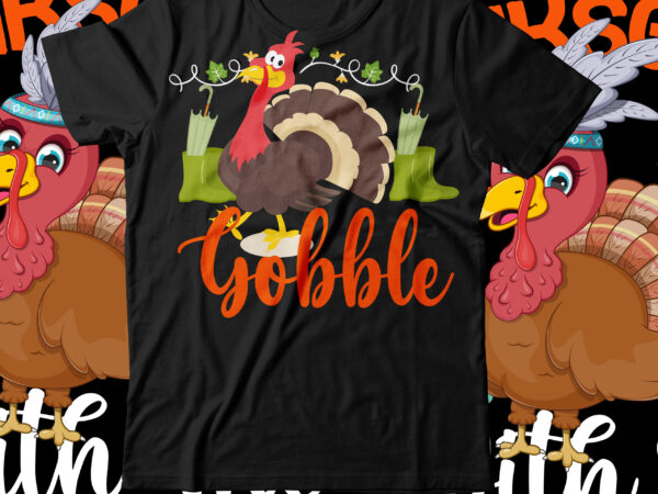 Gobble t-shirt design ,gobble svg cut file png ,fall t-shirt design, fall t-shirt designs, fall t shirt design ideas, cute fall t shirt designs, fall festival t shirt design ideas,