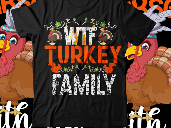 Wtf turkey family t-shirt design ,wtf turkey family svg cut file , fall t-shirt design, fall t-shirt designs, fall t shirt design ideas, cute fall t shirt designs, fall festival