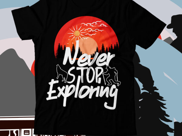 Never stop exploring t-shirt design ,camping t-shirt desig,happy camper shirt, happy camper tshirt, happy camper gift, camping shirt, camping tshirt, camper shirt, camper tshirt, cute camping shircamping life shirts, camping