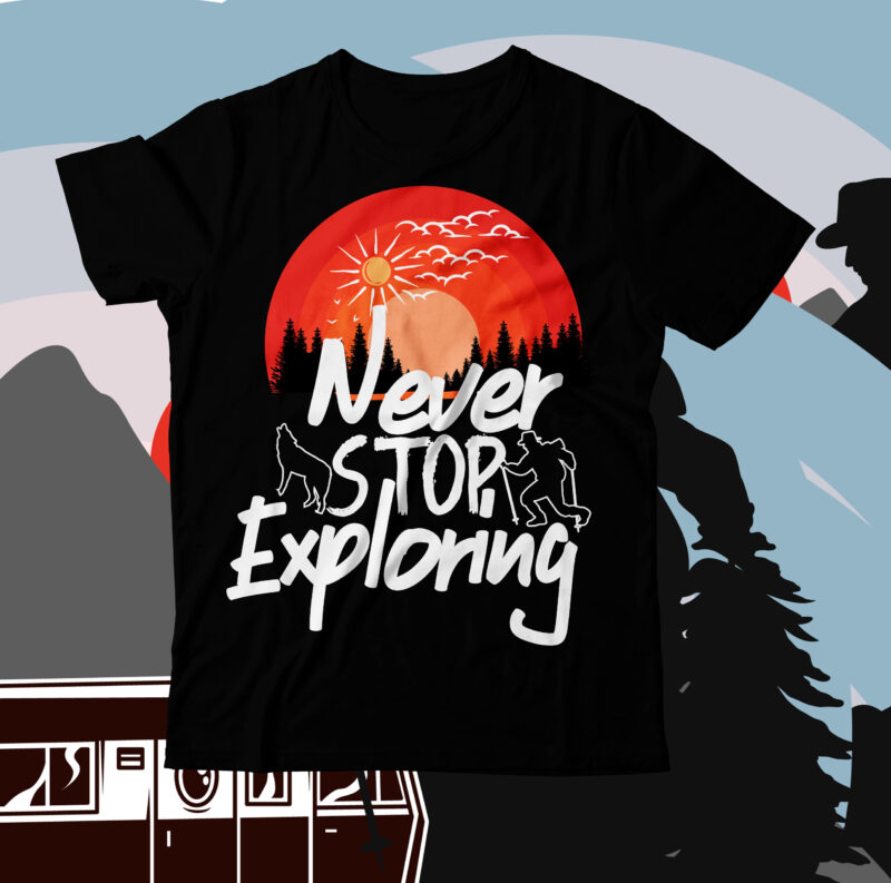 Never Stop Exploring T-Shirt Design ,camping T-shirt Desig,Happy Camper Shirt, Happy Camper Tshirt, Happy Camper Gift, Camping Shirt, Camping Tshirt, Camper Shirt, Camper Tshirt, Cute Camping ShirCamping Life Shirts, Camping