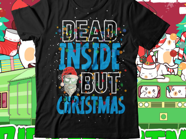 Dead inside but christmas t-shirt design ,dead inside but christmas svg cut file , christmas svg mega bundle , 220 christmas design , christmas svg bundle , 20 christmas t-shirt