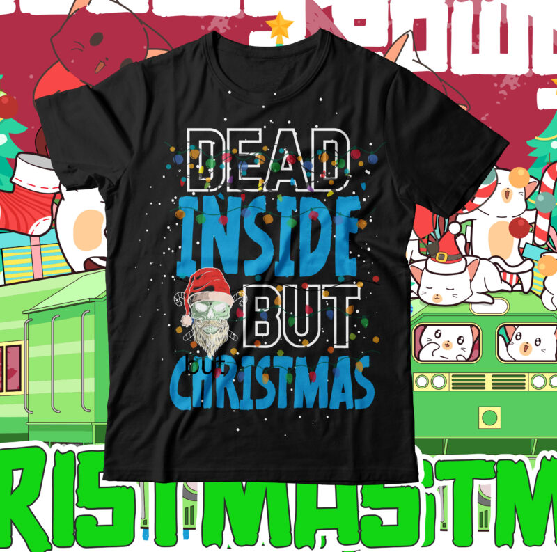 Dead Inside But Christmas T-Shirt Design ,Dead Inside But Christmas SVG Cut File , Christmas SVG Mega Bundle , 220 Christmas Design , Christmas svg bundle , 20 christmas t-shirt