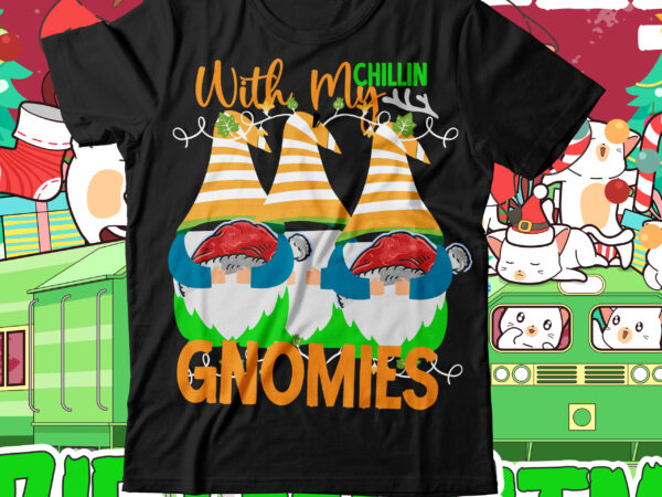 Chillin with gnomies t-shirt design ,chillin with gnomies svg cut file , christmas svg mega bundle , 220 christmas design , christmas svg bundle , 20 christmas t-shirt design ,