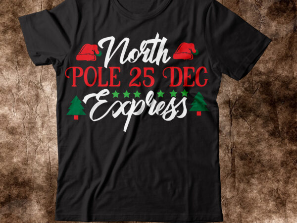 North pole 25 dec express t-shirt design,winter svg bundle, christmas svg, winter svg, santa svg, christmas quote svg, funny quotes svg, snowman svg, holiday svg, winter quote svgchristmas svg bundle,