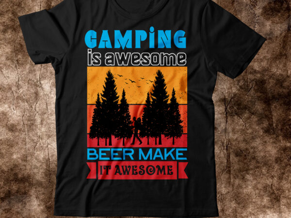 Camping is awesome beer make it awesomet-shirt design,happy camper shirt, happy camper tshirt, happy camper gift, camping shirt, camping tshirt, camper shirt, camper tshirt, cute camping shircamping life shirts, camping