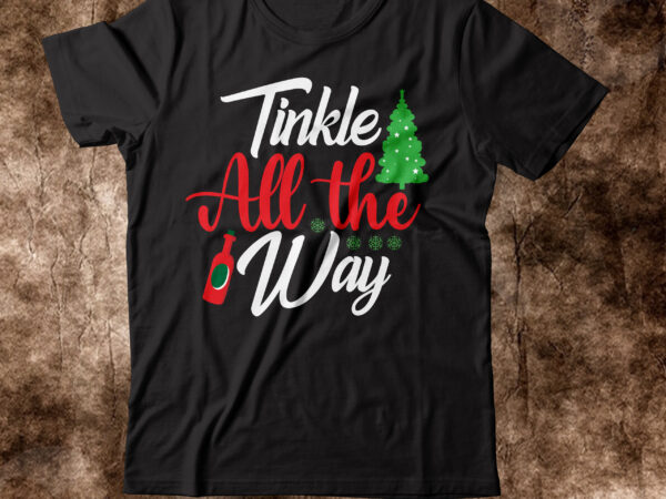 Tinkle all the way t-shirt design,winter svg bundle, christmas svg, winter svg, santa svg, christmas quote svg, funny quotes svg, snowman svg, holiday svg, winter quote svgchristmas svg bundle, winter