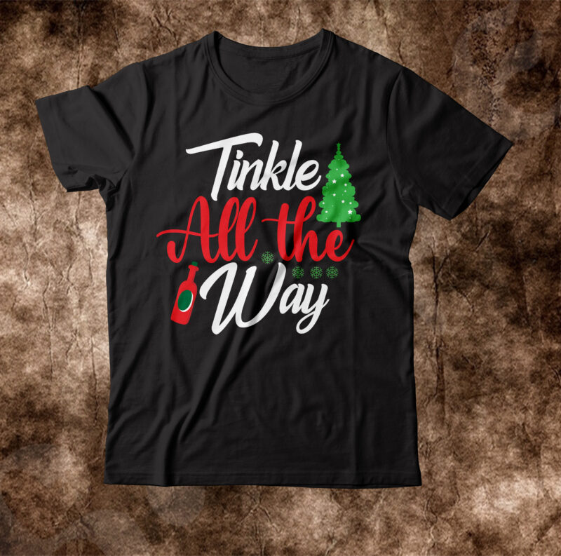 Tinkle All The Way T-shirt Design,Winter SVG Bundle, Christmas Svg, Winter svg, Santa svg, Christmas Quote svg, Funny Quotes Svg, Snowman SVG, Holiday SVG, Winter Quote SvgChristmas SVG Bundle, Winter