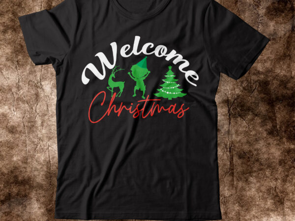 Welcome christmas t-shirt desigen,winter svg bundle, christmas svg, winter svg, santa svg, christmas quote svg, funny quotes svg, snowman svg, holiday svg, winter quote svgchristmas svg bundle, winter svg, santa