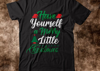 Have Yourself A Merry Little Christmas T-shirt Design,Winter SVG Bundle, Christmas Svg, Winter svg, Santa svg, Christmas Quote svg, Funny Quotes Svg, Snowman SVG, Holiday SVG, Winter Quote SvgChristmas SVG