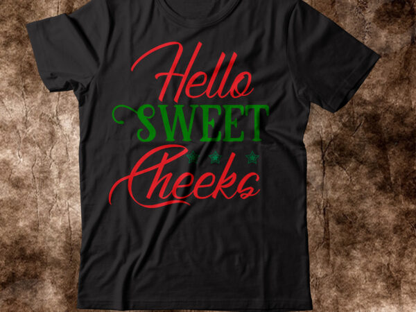 Hello sweet cheeks t-shirt design,winter svg bundle, christmas svg, winter svg, santa svg, christmas quote svg, funny quotes svg, snowman svg, holiday svg, winter quote svgchristmas svg bundle, winter svg,