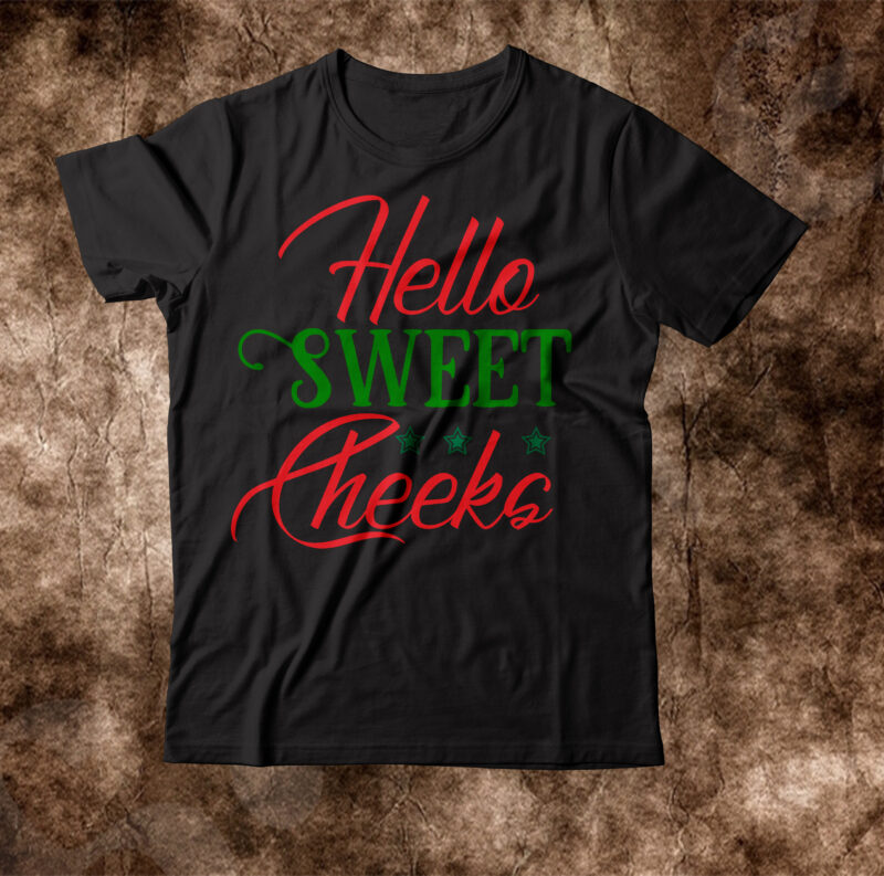 hello sweet cheeks T-shirt Design,Winter SVG Bundle, Christmas Svg, Winter svg, Santa svg, Christmas Quote svg, Funny Quotes Svg, Snowman SVG, Holiday SVG, Winter Quote SvgChristmas SVG Bundle, Winter svg,