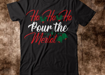 Ho Ho Ho Pour The Merlot T-shirt Design,Winter SVG Bundle, Christmas Svg, Winter svg, Santa svg, Christmas Quote svg, Funny Quotes Svg, Snowman SVG, Holiday SVG, Winter Quote SvgChristmas SVG