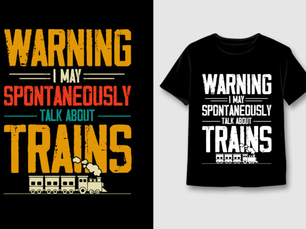 Warning i may spontaneously talk about trains t-shirt design,train lover,train lover tshirt,train lover tshirt design,train lover tshirt design bundle,train lover t-shirt,train lover t-shirt design,train lover t-shirt design bundle,train lover t-shirt