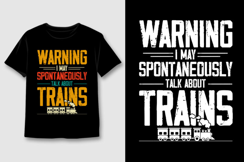 Warning I May Spontaneously Talk About Trains T-Shirt Design,Train Lover,Train Lover TShirt,Train Lover TShirt Design,Train Lover TShirt Design Bundle,Train Lover T-Shirt,Train Lover T-Shirt Design,Train Lover T-Shirt Design Bundle,Train Lover T-shirt