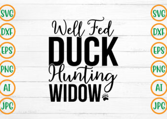 Well Fed Duck Hunting Widow SVG Design