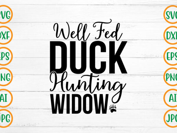 Well fed duck hunting widow svg design