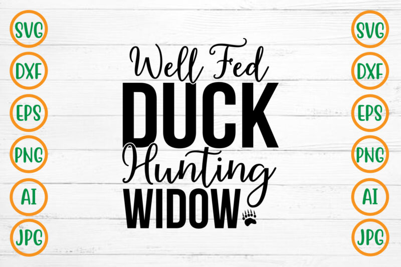 Well Fed Duck Hunting Widow SVG Design