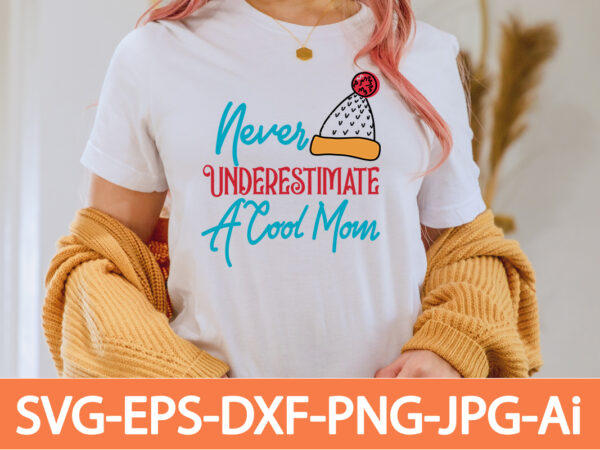 Never underestimate a cool mom t-shirt design,in svg and png for cricut and silhouette | svg cut files, snow, winter , funny quotes,winter bundle svg, funny quotes svg, winter quote Never underestimate a cool mom t-shirt design,in svg and png for cricut and silhouette | svg cut files, snow, winter , funny quotes,winter bundle svg, funny quotes svg, winter quote