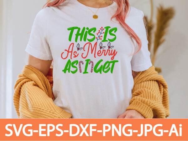 This is as merry as i get t-shirt design,in svg and png for cricut and silhouette | svg cut files, snow, winter , funny quotes,winter bundle svg, funny quotes svg,