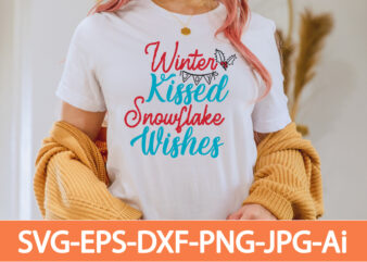 Winter Kissed Snowflake Wishes T-shirt Design,in svg and png for Cricut and Silhouette | SVG cut files, snow, winter , funny quotes,Winter Bundle SVG, Funny Quotes Svg, Winter quote svg,